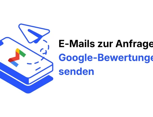 Wie kann ich ganz einfach E-Mails versenden, in denen ich um Google-Bewertungen bitte?